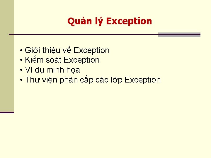 Quản lý Exception • Giới thiệu về Exception • Kiểm soát Exception • Ví