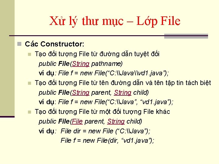 Xử lý thư mục – Lớp File n Các Constructor: n Tạo đối tượng