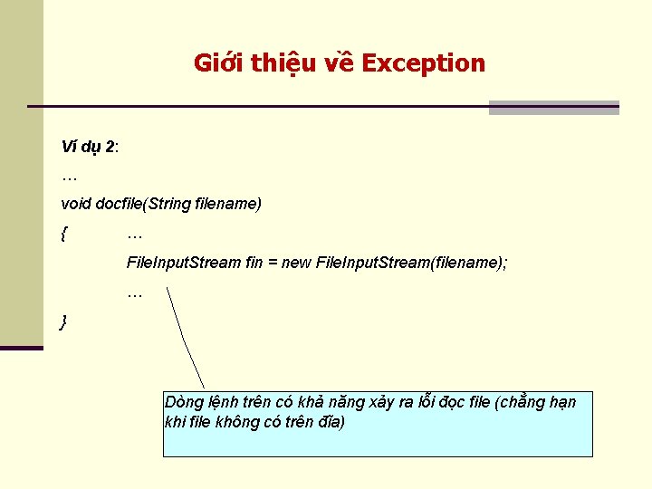 Giới thiệu về Exception Ví dụ 2: … void docfile(String filename) { … File.