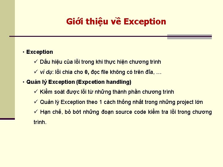 Giới thiệu về Exception • Exception ü Dấu hiệu của lỗi trong khi thực