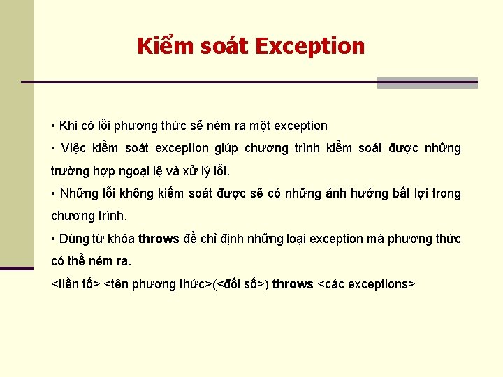 Kiểm soát Exception • Khi có lỗi phương thức sẽ ném ra một exception