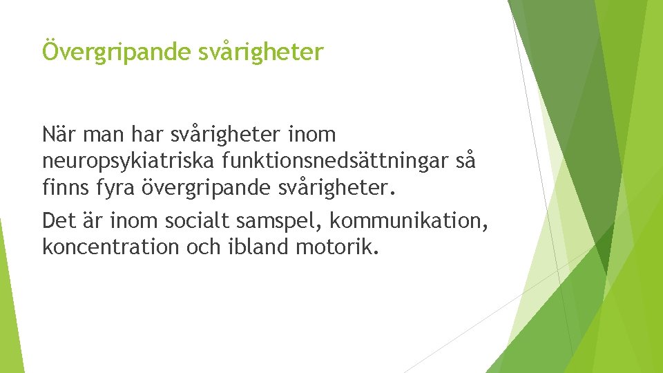 Övergripande svårigheter När man har svårigheter inom neuropsykiatriska funktionsnedsättningar så finns fyra övergripande svårigheter.