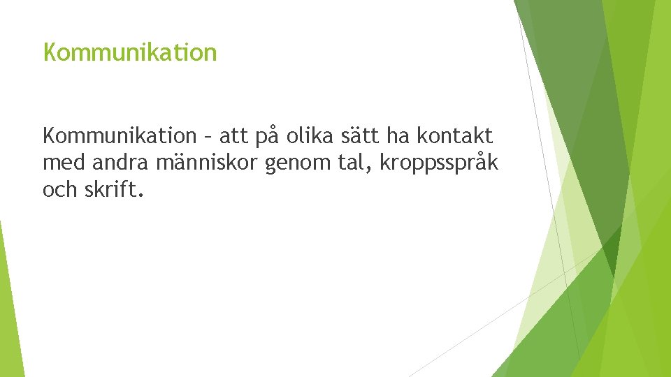 Kommunikation – att på olika sätt ha kontakt med andra människor genom tal, kroppsspråk