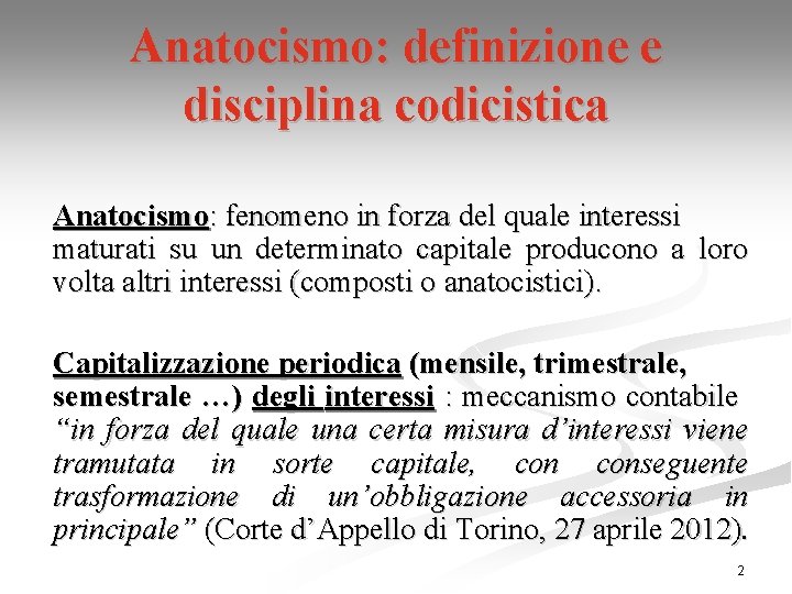 Anatocismo: definizione e disciplina codicistica Anatocismo: fenomeno in forza del quale interessi maturati su
