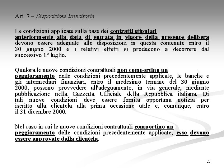 Art. 7 – Disposizioni transitorie Le condizioni applicate sulla base dei contratti stipulati anteriormente