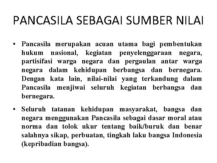 PANCASILA SEBAGAI SUMBER NILAI • Pancasila merupakan acuan utama bagi pembentukan hukum nasional, kegiatan