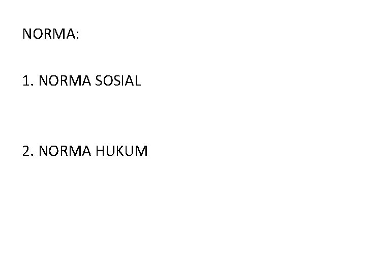 NORMA: 1. NORMA SOSIAL 2. NORMA HUKUM 