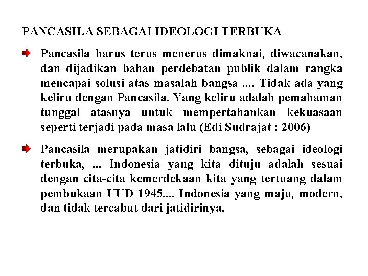 PANCASILA SEBAGAI IDEOLOGI TERBUKA Pancasila harus terus menerus dimaknai, diwacanakan, dan dijadikan bahan perdebatan