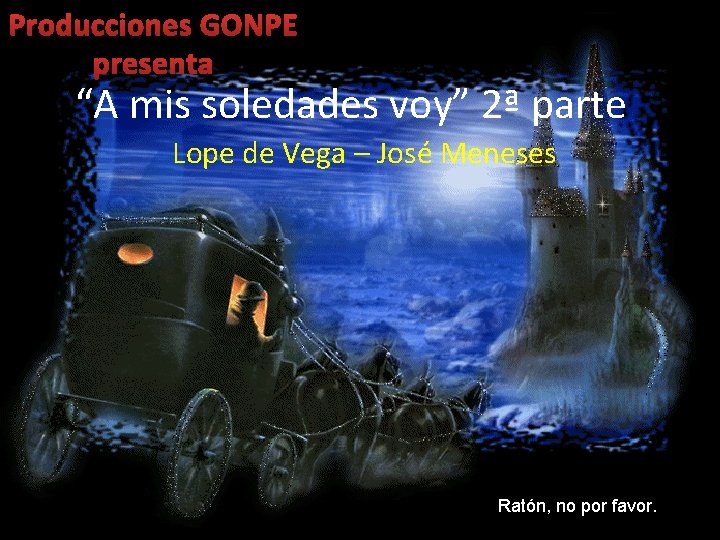Producciones GONPE presenta “A mis soledades voy” 2ª parte Lope de Vega – José