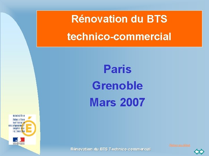 Rénovation du BTS technico-commercial Paris Grenoble Mars 2007 Retour au début Rénovation du BTS