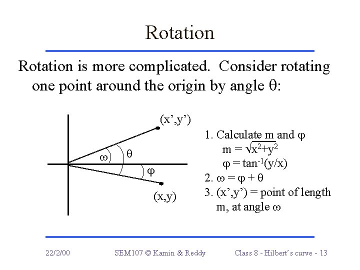 Rotation is more complicated. Consider rotating one point around the origin by angle :
