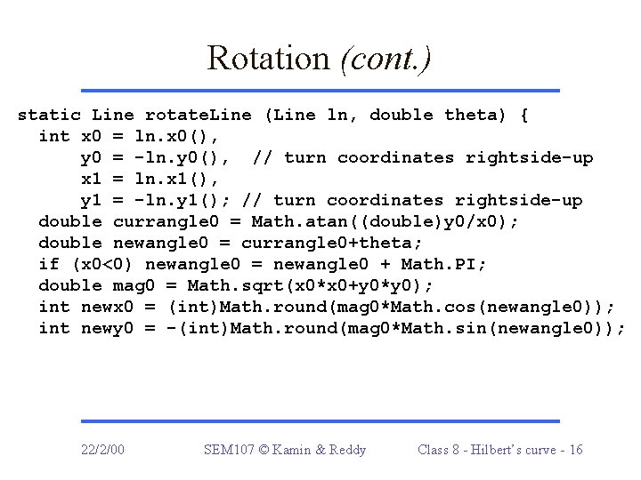 Rotation (cont. ) static Line rotate. Line (Line ln, double theta) { int x