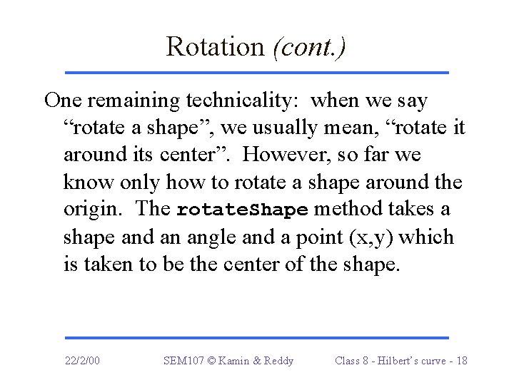 Rotation (cont. ) One remaining technicality: when we say “rotate a shape”, we usually