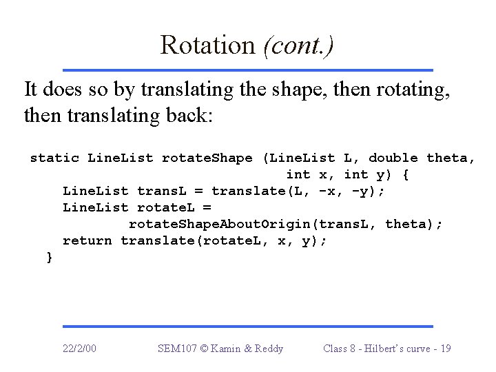 Rotation (cont. ) It does so by translating the shape, then rotating, then translating