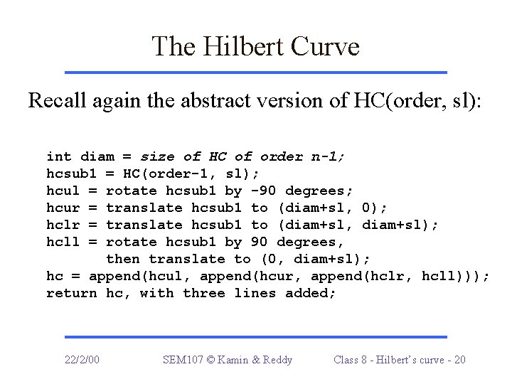 The Hilbert Curve Recall again the abstract version of HC(order, sl): int diam =