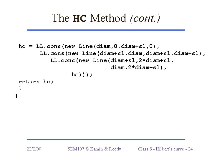 The HC Method (cont. ) hc = LL. cons(new Line(diam, 0, diam+sl, 0), LL.