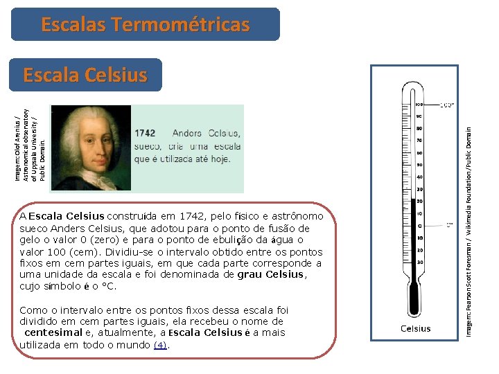 Escalas Termométricas A Escala Celsius construída em 1742, pelo físico e astrônomo sueco Anders