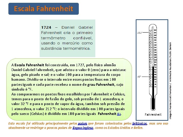 A Escala Fahrenheit foi construída, em 1727, pelo físico alemão Daniel Gabriel Fahrenheit, que