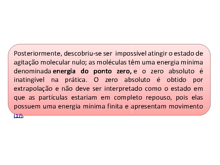 Posteriormente, descobriu-se ser impossível atingir o estado de agitação molecular nulo; as moléculas têm