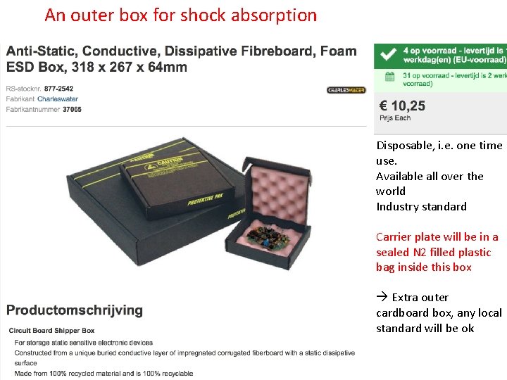 An outer box for shock absorption Disposable, i. e. one time use. Available all