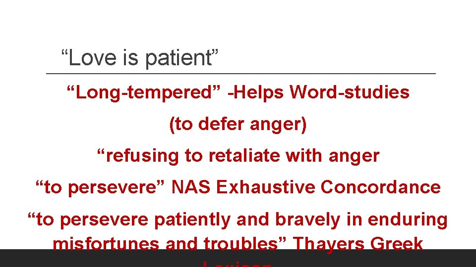 “Love is patient” “Long-tempered” -Helps Word-studies (to defer anger) “refusing to retaliate with anger