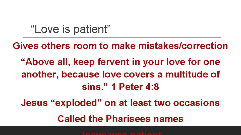 “Love is patient” Gives others room to make mistakes/correction “Above all, keep fervent in