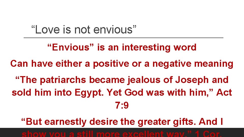 “Love is not envious” “Envious” is an interesting word Can have either a positive