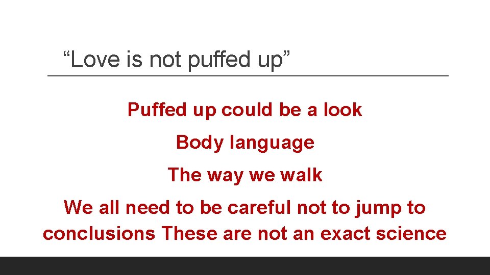 “Love is not puffed up” Puffed up could be a look Body language The