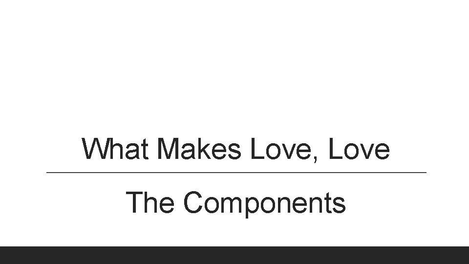 What Makes Love, Love The Components 