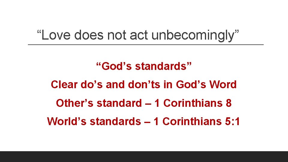 “Love does not act unbecomingly” “God’s standards” Clear do’s and don’ts in God’s Word