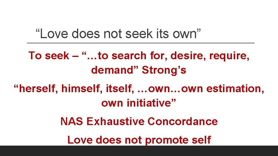 “Love does not seek its own” To seek – “…to search for, desire, require,