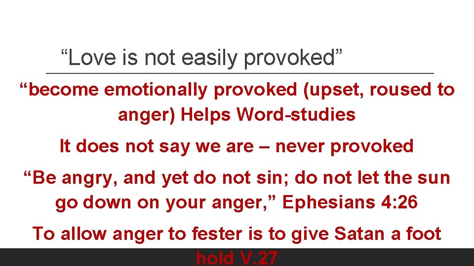 “Love is not easily provoked” “become emotionally provoked (upset, roused to anger) Helps Word-studies