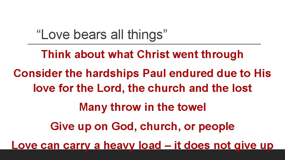 “Love bears all things” Think about what Christ went through Consider the hardships Paul