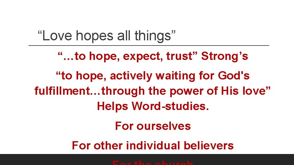 “Love hopes all things” “…to hope, expect, trust” Strong’s “to hope, actively waiting for