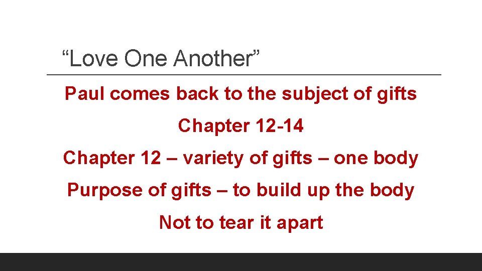 “Love One Another” Paul comes back to the subject of gifts Chapter 12 -14