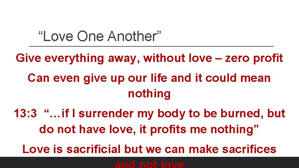 “Love One Another” Give everything away, without love – zero profit Can even give