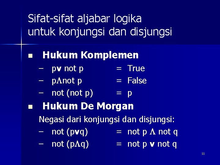 Sifat-sifat aljabar logika untuk konjungsi dan disjungsi n Hukum Komplemen – pv not p
