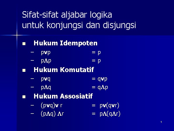 Sifat-sifat aljabar logika untuk konjungsi dan disjungsi n Hukum Idempoten – – n =p