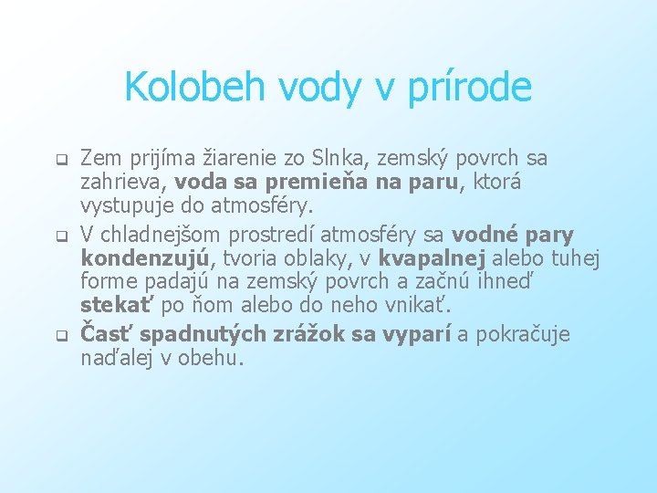 Kolobeh vody v prírode q q q Zem prijíma žiarenie zo Slnka, zemský povrch