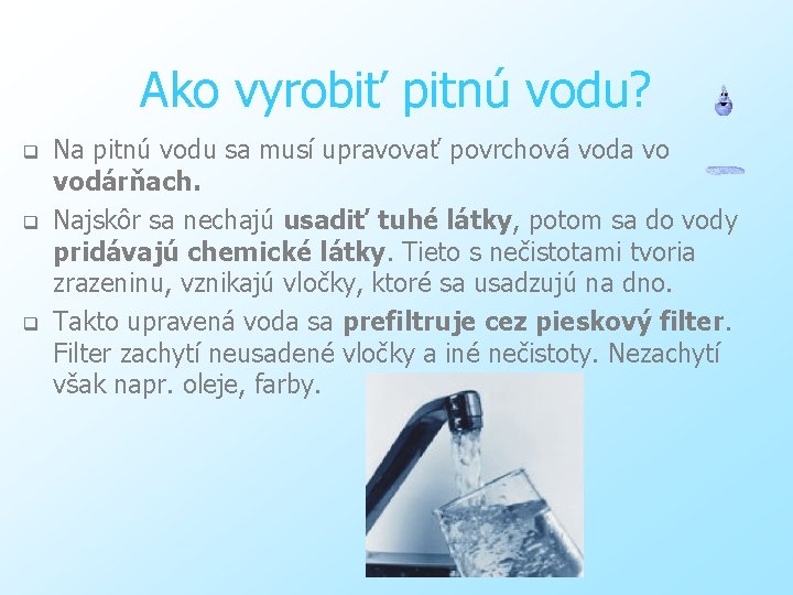 Ako vyrobiť pitnú vodu? q q q Na pitnú vodu sa musí upravovať povrchová