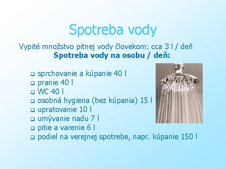 Spotreba vody Vypité množstvo pitnej vody človekom: cca 3 l / deň Spotreba vody