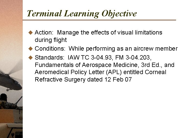 Terminal Learning Objective u Action: Manage the effects of visual limitations during flight u