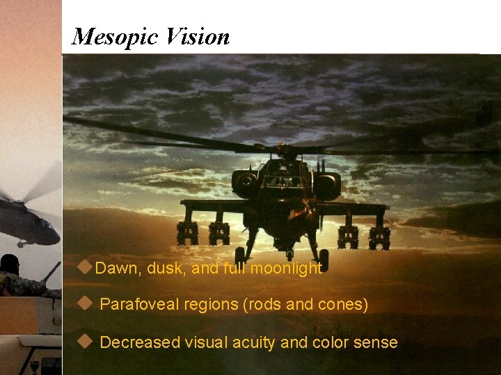 Mesopic Vision u. Dawn, dusk, and full moonlight u Parafoveal regions (rods and cones)