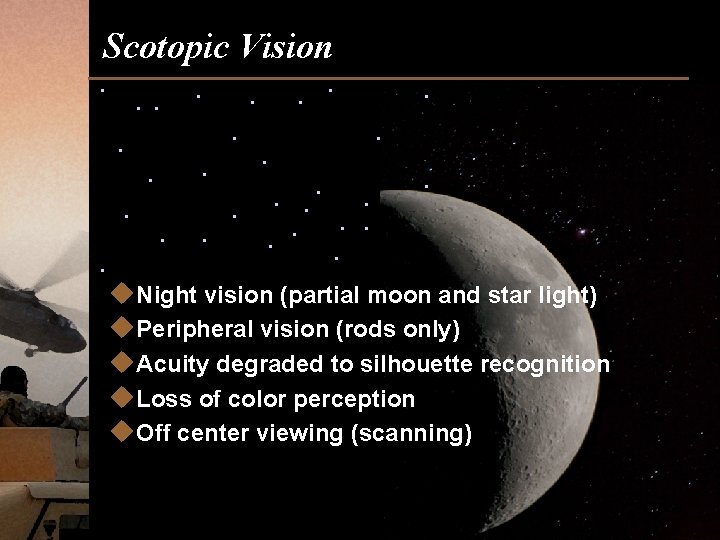Scotopic Vision u. Night vision (partial moon and star light) u. Peripheral vision (rods