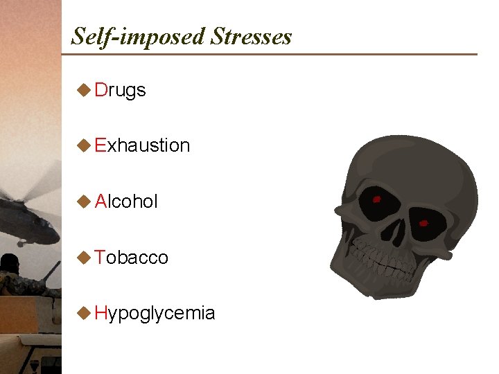 Self-imposed Stresses u Drugs u Exhaustion u Alcohol u Tobacco u Hypoglycemia 