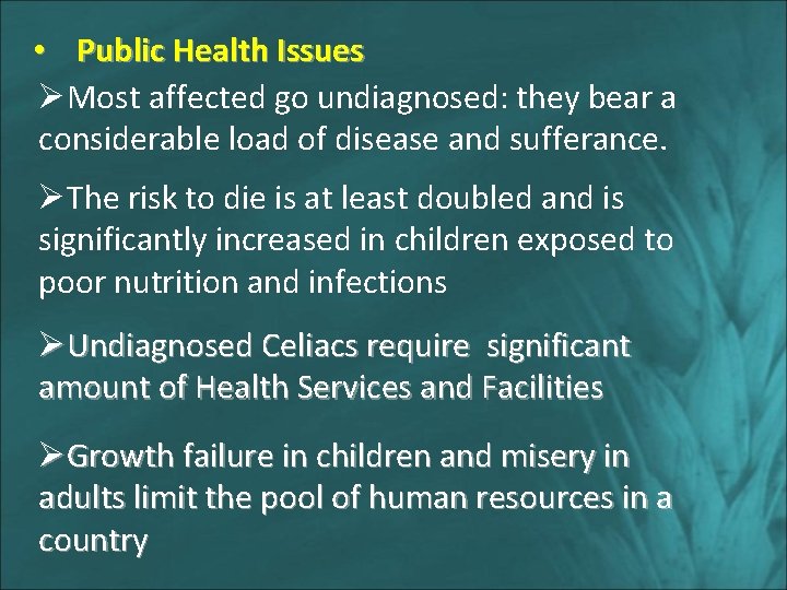  • Public Health Issues ØMost affected go undiagnosed: they bear a considerable load