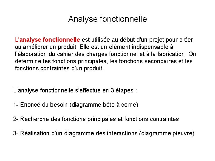 Analyse fonctionnelle L'analyse fonctionnelle est utilisée au début d'un projet pour créer ou améliorer