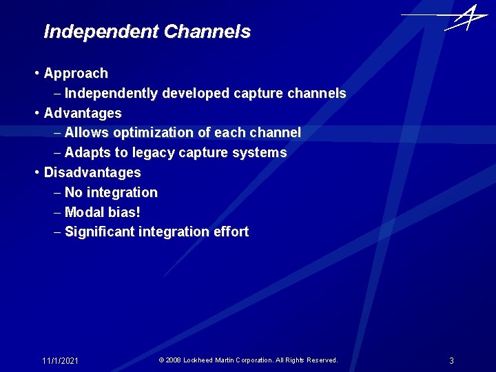 Independent Channels • Approach - Independently developed capture channels • Advantages - Allows optimization