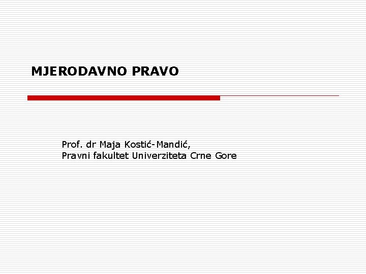 MJERODAVNO PRAVO Prof. dr Maja Kostić-Mandić, Pravni fakultet Univerziteta Crne Gore 
