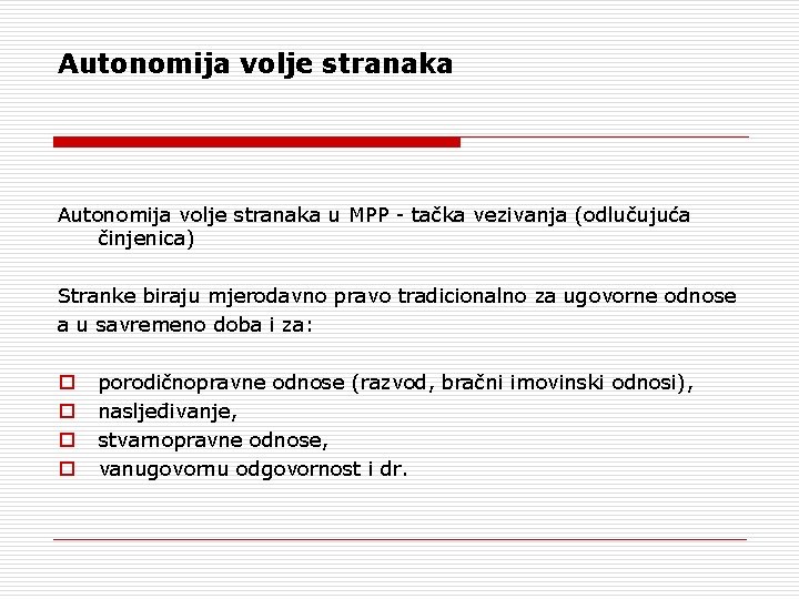 Autonomija volje stranaka u MPP - tačka vezivanja (odlučujuća činjenica) Stranke biraju mjerodavno pravo